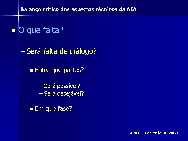 Balanço crítico dos aspectos técnicos da AIA n O que falta? – Será falta