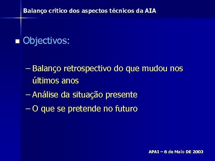 Balanço crítico dos aspectos técnicos da AIA n Objectivos: – Balanço retrospectivo do que