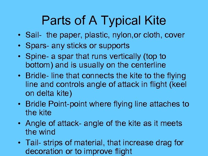 Parts of A Typical Kite • Sail- the paper, plastic, nylon, or cloth, cover