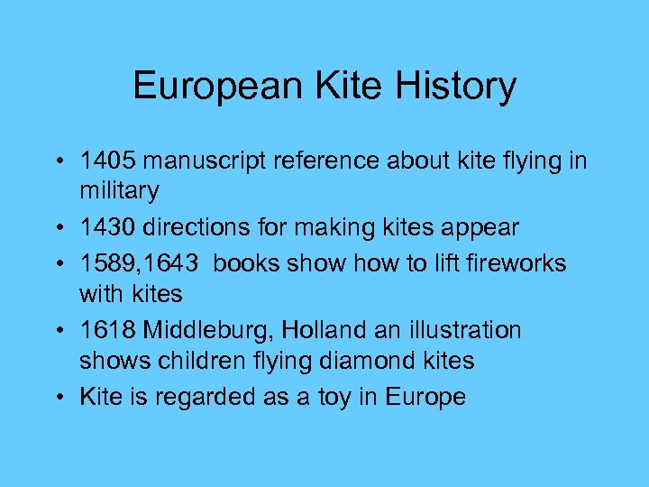 European Kite History • 1405 manuscript reference about kite flying in military • 1430