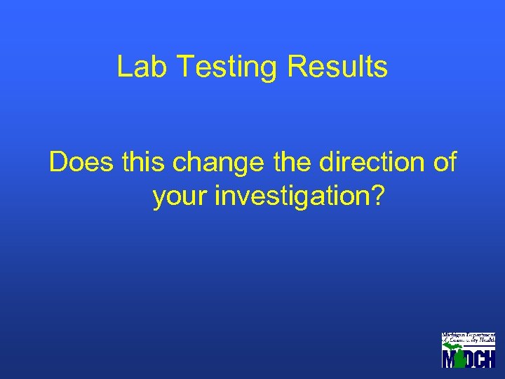 Lab Testing Results Does this change the direction of your investigation? 