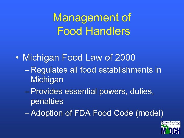 Management of Food Handlers • Michigan Food Law of 2000 – Regulates all food