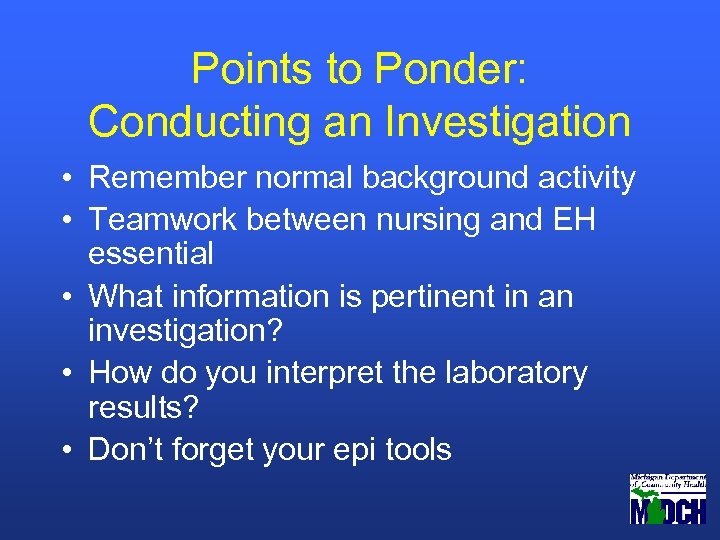 Points to Ponder: Conducting an Investigation • Remember normal background activity • Teamwork between