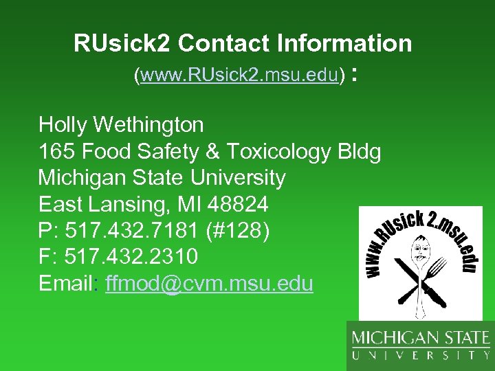 RUsick 2 Contact Information (www. RUsick 2. msu. edu) : Holly Wethington 165 Food