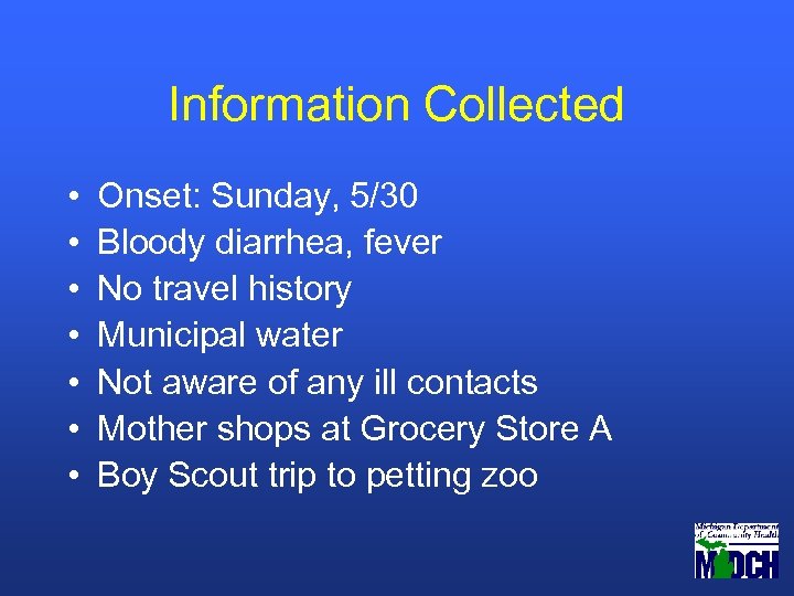 Information Collected • • Onset: Sunday, 5/30 Bloody diarrhea, fever No travel history Municipal