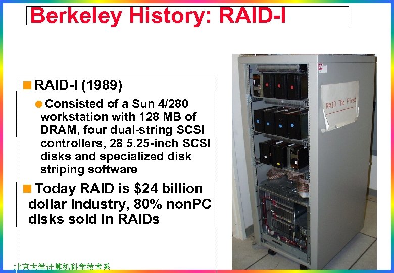 Berkeley History: RAID-I <RAID-I (1989) =Consisted of a Sun 4/280 workstation with 128 MB