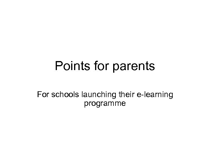 Points for parents For schools launching their e-learning programme 