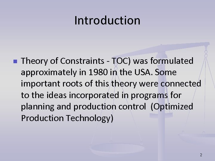 Introduction n Theory of Constraints - TOC) was formulated approximately in 1980 in the