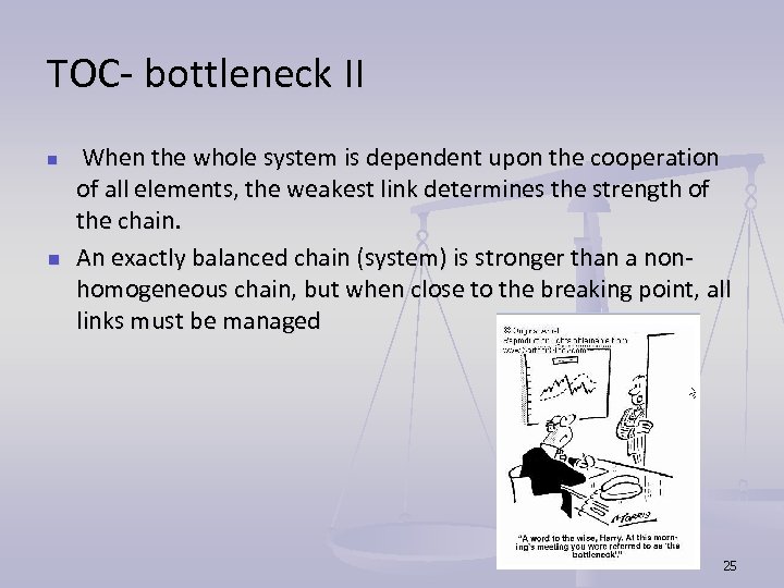 TOC- bottleneck II n n When the whole system is dependent upon the cooperation