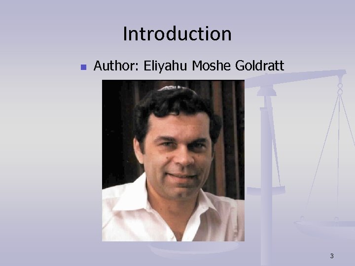Introduction n Author: Eliyahu Moshe Goldratt 3 