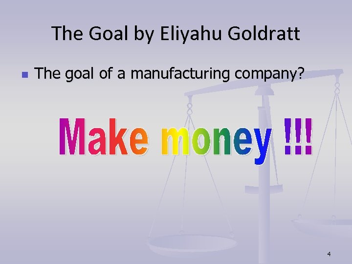 The Goal by Eliyahu Goldratt n The goal of a manufacturing company? 4 