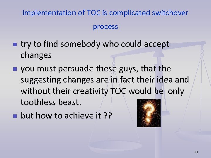 Implementation of TOC is complicated switchover process n n n try to find somebody