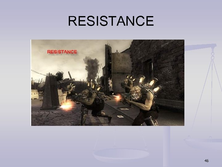 RESISTANCE 46 