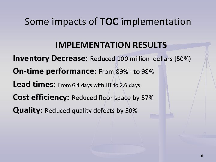 Some impacts of TOC implementation IMPLEMENTATION RESULTS Inventory Decrease: Reduced 100 million dollars (50%)