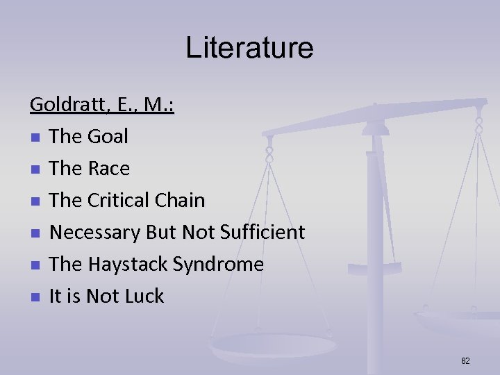Literature Goldratt, E. , M. : n The Goal n The Race n The