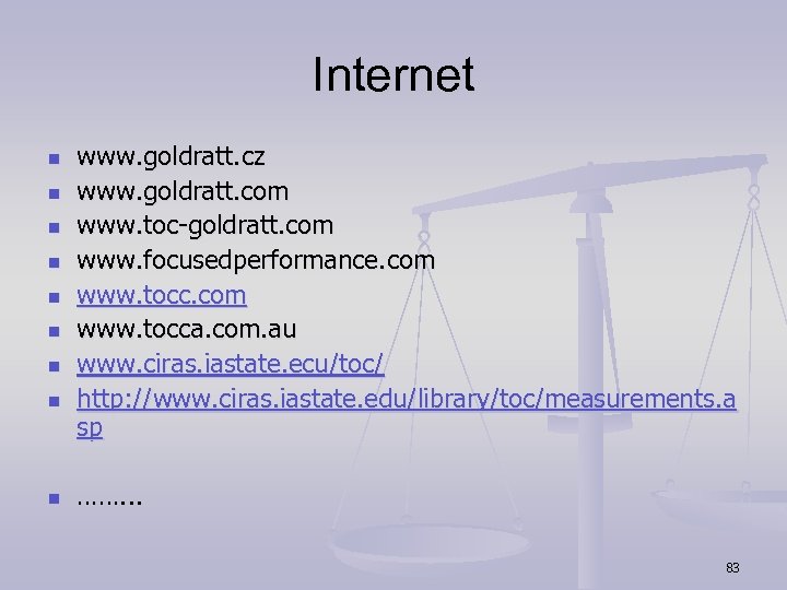 Internet n n n n n www. goldratt. cz www. goldratt. com www. toc-goldratt.