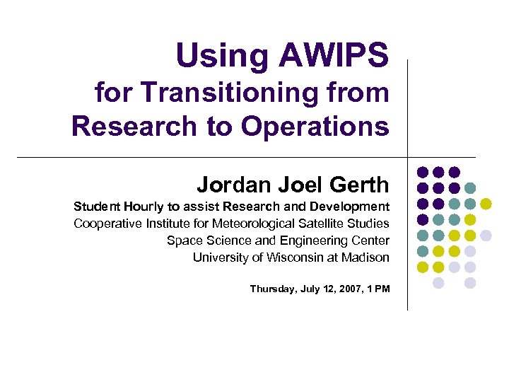 Using AWIPS for Transitioning from Research to Operations Jordan Joel Gerth Student Hourly to