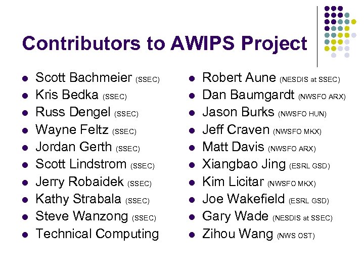 Contributors to AWIPS Project l l l l l Scott Bachmeier (SSEC) Kris Bedka