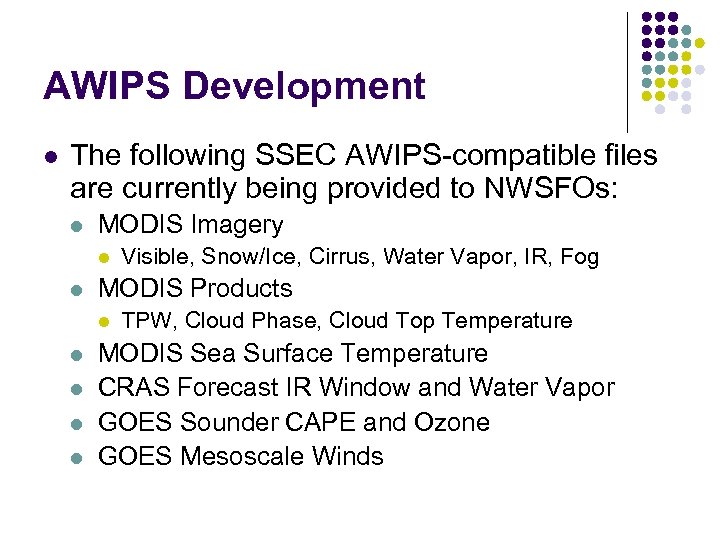 AWIPS Development l The following SSEC AWIPS-compatible files are currently being provided to NWSFOs: