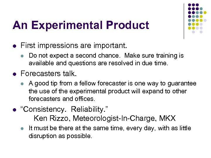 An Experimental Product l First impressions are important. l l Forecasters talk. l l