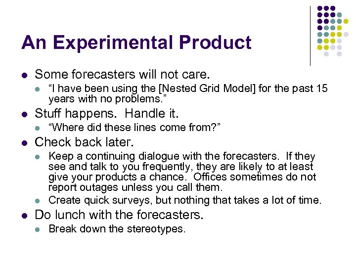 An Experimental Product l Some forecasters will not care. l l Stuff happens. Handle