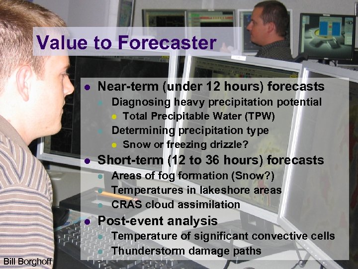 Value to Forecaster l Near-term (under 12 hours) forecasts l l l Short-term (12