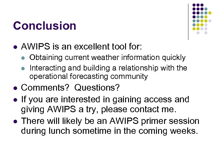 Conclusion l AWIPS is an excellent tool for: l l l Obtaining current weather