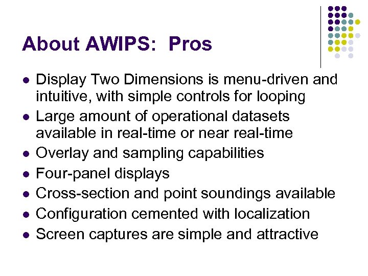 About AWIPS: Pros l l l l Display Two Dimensions is menu-driven and intuitive,