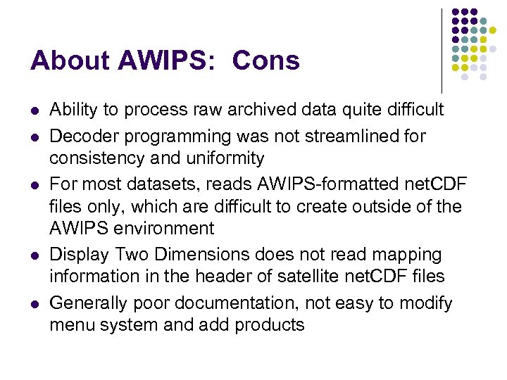 About AWIPS: Cons l l l Ability to process raw archived data quite difficult