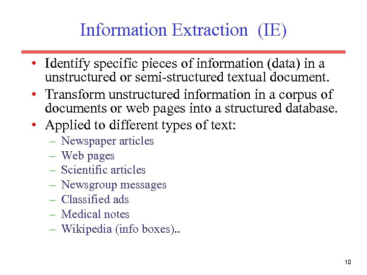 Information Extraction (IE) • Identify specific pieces of information (data) in a unstructured or
