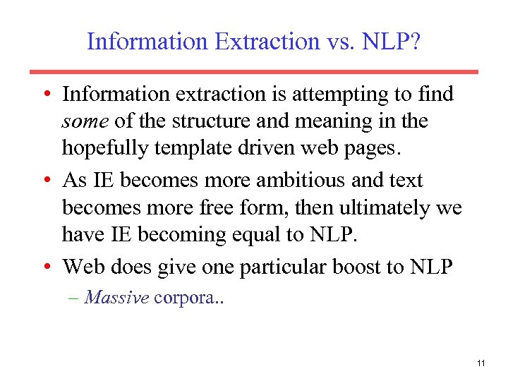 Information Extraction vs. NLP? • Information extraction is attempting to find some of the