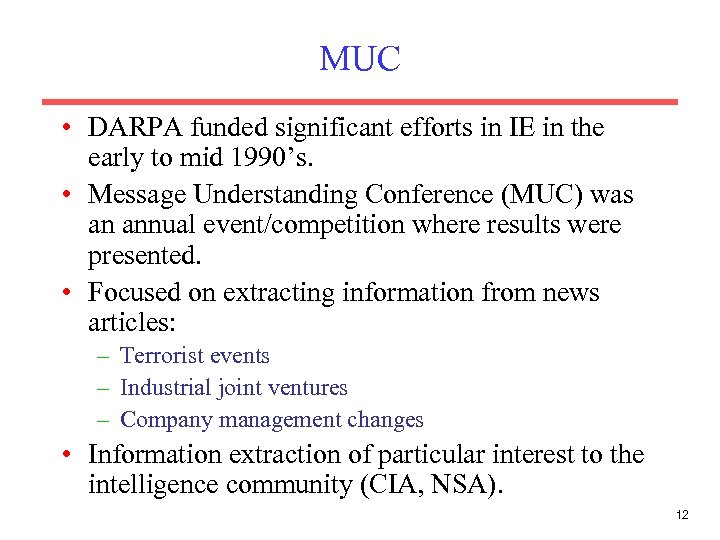 MUC • DARPA funded significant efforts in IE in the early to mid 1990’s.