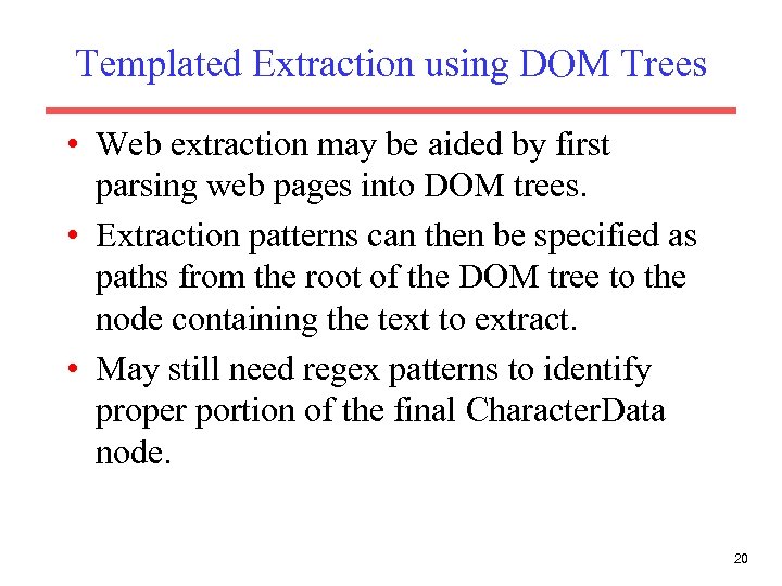 Templated Extraction using DOM Trees • Web extraction may be aided by first parsing