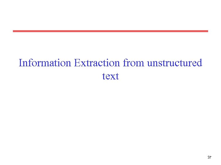 Information Extraction from unstructured text 37 