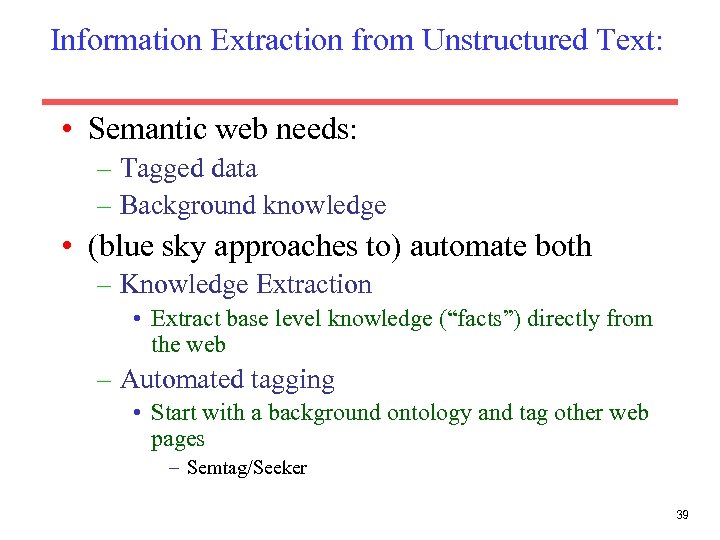 Information Extraction from Unstructured Text: • Semantic web needs: – Tagged data – Background