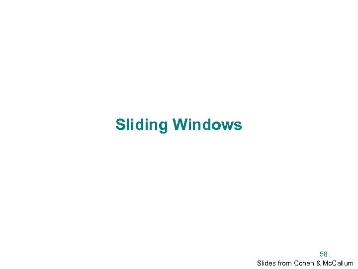 Sliding Windows 58 Slides from Cohen & Mc. Callum 