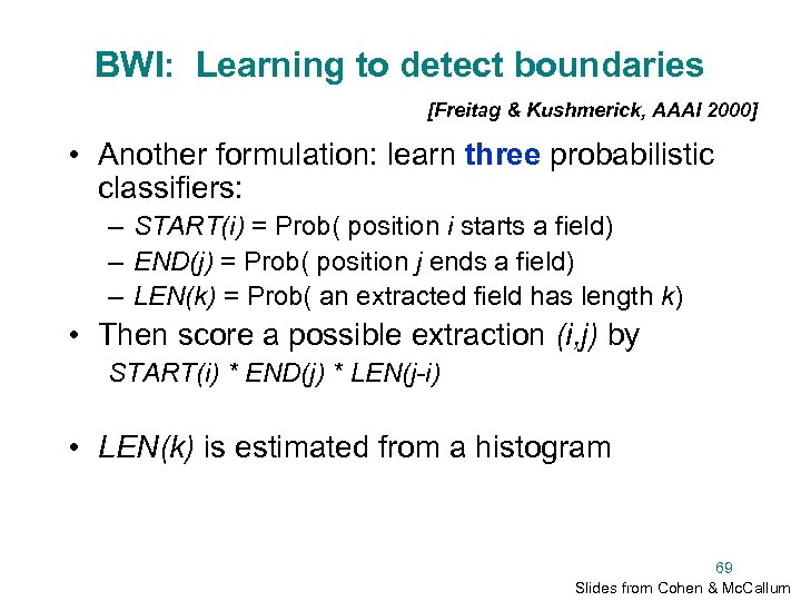 BWI: Learning to detect boundaries [Freitag & Kushmerick, AAAI 2000] • Another formulation: learn