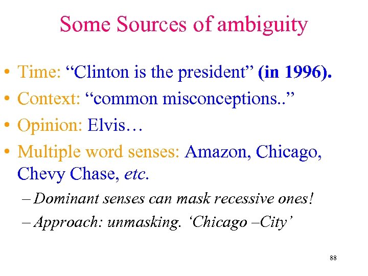 Some Sources of ambiguity • • Time: “Clinton is the president” (in 1996). Context: