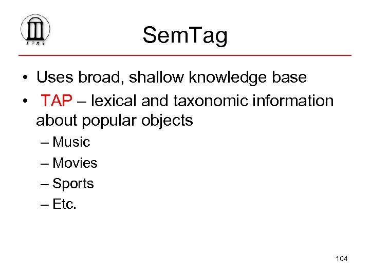 Sem. Tag • Uses broad, shallow knowledge base • TAP – lexical and taxonomic