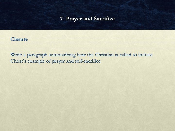7. Prayer and Sacrifice Closure Write a paragraph summarizing how the Christian is called