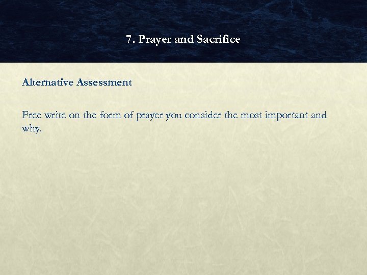 7. Prayer and Sacrifice Alternative Assessment Free write on the form of prayer you