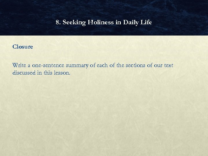 8. Seeking Holiness in Daily Life Closure Write a one-sentence summary of each of