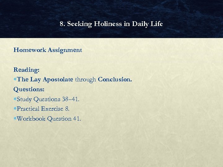 8. Seeking Holiness in Daily Life Homework Assignment Reading: The Lay Apostolate through Conclusion.