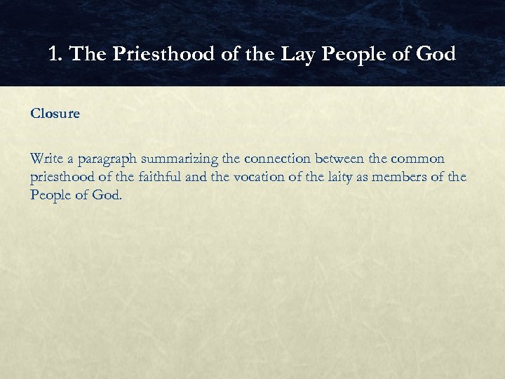 1. The Priesthood of the Lay People of God Closure Write a paragraph summarizing