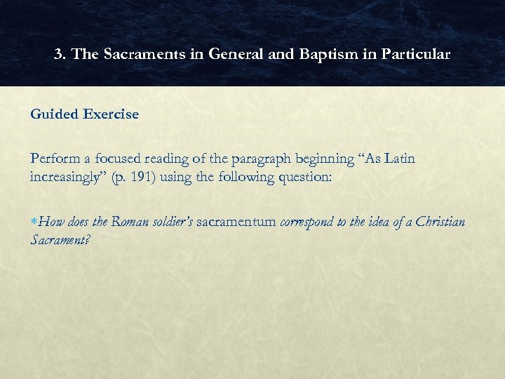 3. The Sacraments in General and Baptism in Particular Guided Exercise Perform a focused