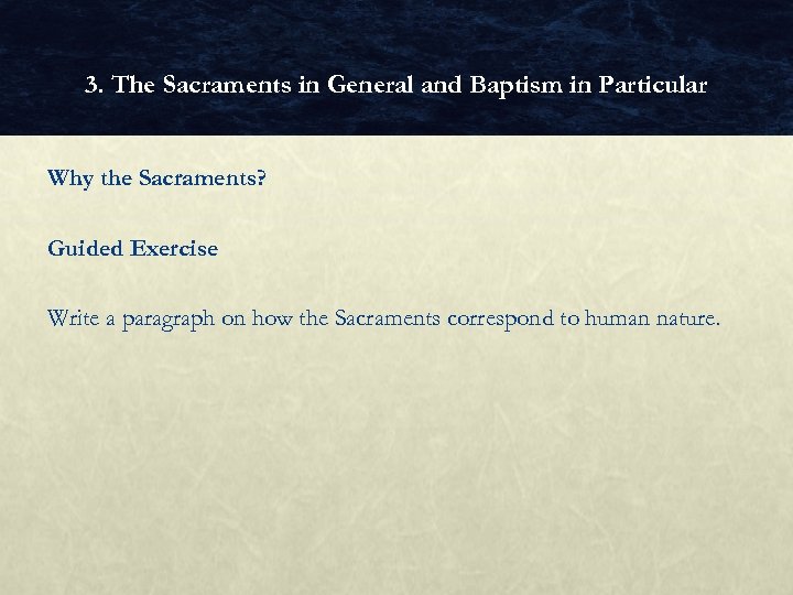 3. The Sacraments in General and Baptism in Particular Why the Sacraments? Guided Exercise