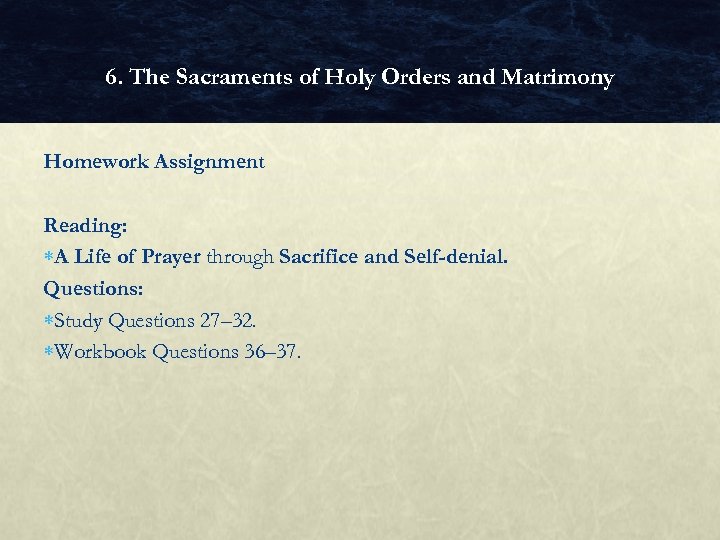 6. The Sacraments of Holy Orders and Matrimony Homework Assignment Reading: A Life of
