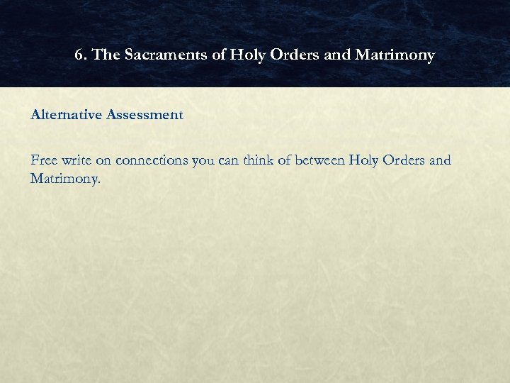 6. The Sacraments of Holy Orders and Matrimony Alternative Assessment Free write on connections
