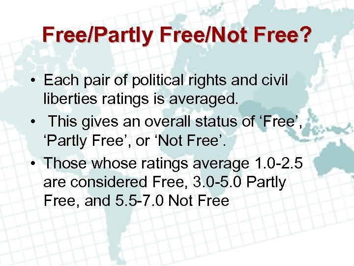 Free/Partly Free/Not Free? • Each pair of political rights and civil liberties ratings is