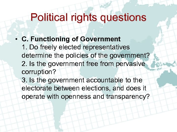 Political rights questions • C. Functioning of Government 1. Do freely elected representatives determine